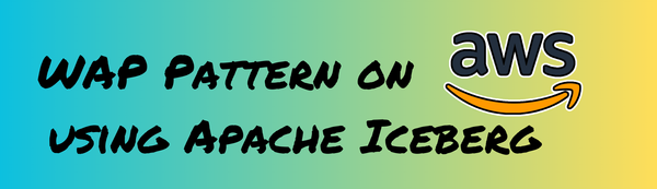 How to Implement Write-Audit-Publish Pattern with Apache Iceberg on AWS using Branches